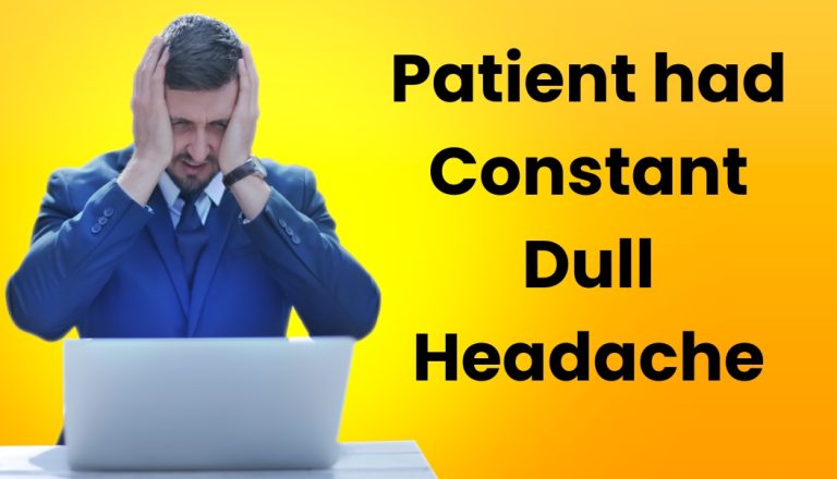 The patient had constant dull headaches Headache